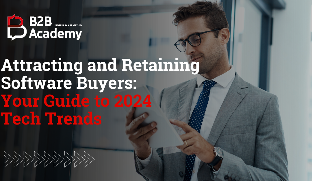 Attracting and Retaining Software Buyers: Your Guide to 2024 Tech Trends