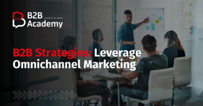 A Guide to Mastering Your B2B Omnichannel Strategy