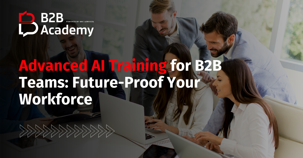 Advanced AI Training for B2B Teams: Future-Proof Your Workforce
