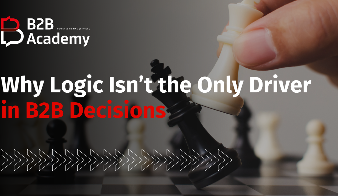 Why Logic Isn’t the Only Driver in B2B Decisions