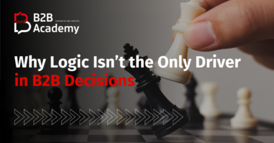 Why Logic Isn’t the Only Driver in B2B Decisions