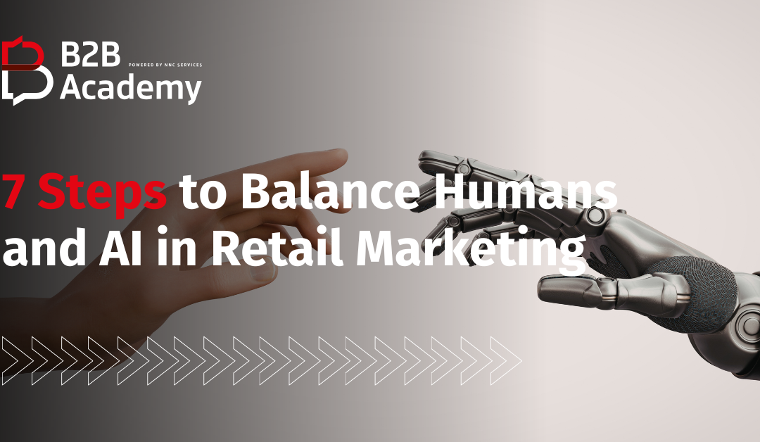 7 Steps to Balance Humans and AI in Retail Marketing