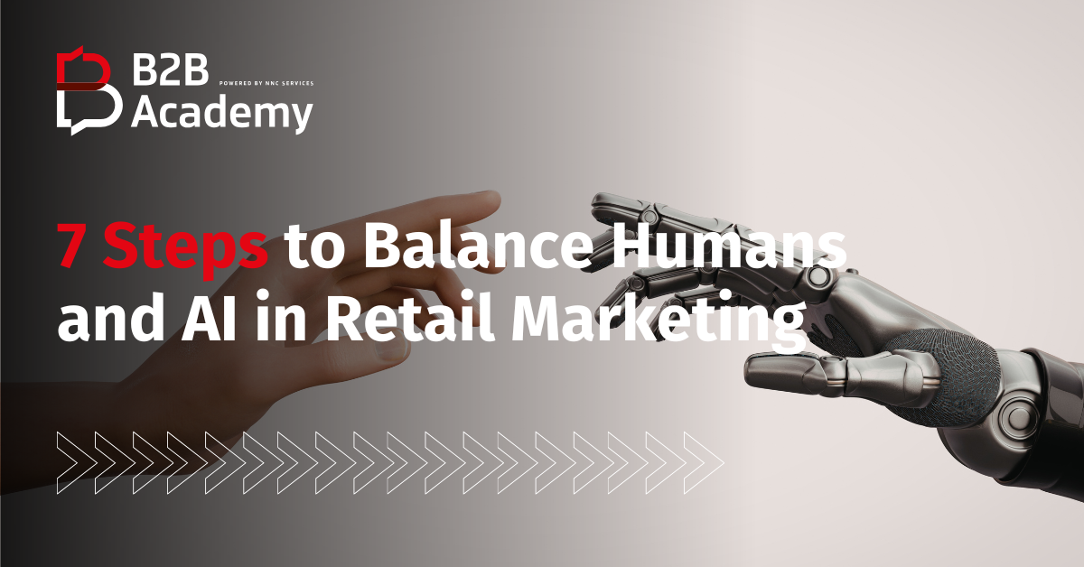 7 Steps to Balance Humans and AI in Retail Marketing